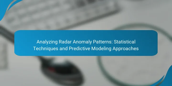 Analyzing Radar Anomaly Patterns: Statistical Techniques and Predictive Modeling Approaches