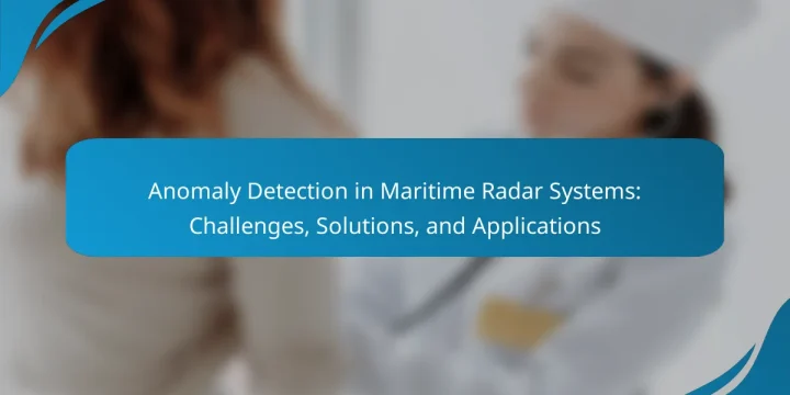 Anomaly Detection in Maritime Radar Systems: Challenges, Solutions, and Applications