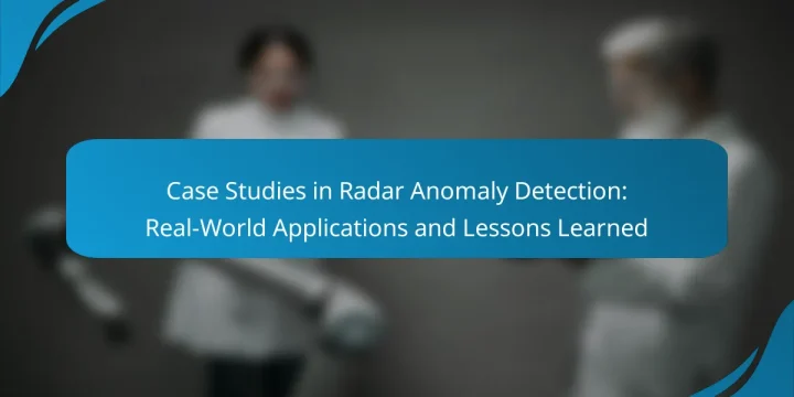 Case Studies in Radar Anomaly Detection: Real-World Applications and Lessons Learned