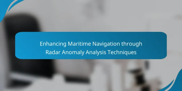 Enhancing Maritime Navigation through Radar Anomaly Analysis Techniques
