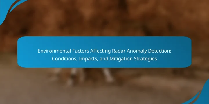 Environmental Factors Affecting Radar Anomaly Detection: Conditions, Impacts, and Mitigation Strategies