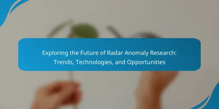Exploring the Future of Radar Anomaly Research: Trends, Technologies, and Opportunities