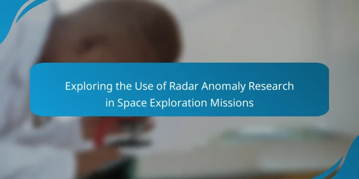 Exploring the Use of Radar Anomaly Research in Space Exploration Missions