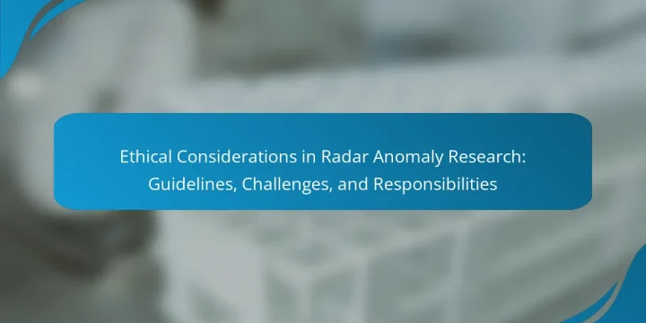 Ethical Considerations in Radar Anomaly Research: Guidelines, Challenges, and Responsibilities