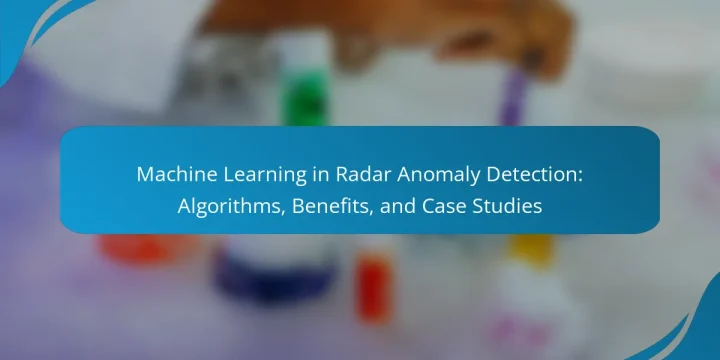 Machine Learning in Radar Anomaly Detection: Algorithms, Benefits, and Case Studies