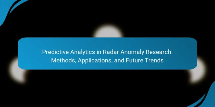 Predictive Analytics in Radar Anomaly Research: Methods, Applications, and Future Trends