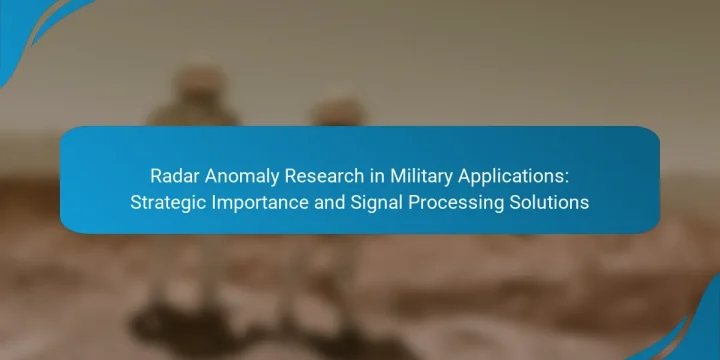 Radar Anomaly Research in Military Applications: Strategic Importance and Signal Processing Solutions