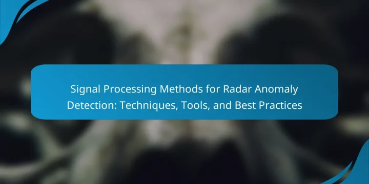 Signal Processing Methods for Radar Anomaly Detection: Techniques, Tools, and Best Practices