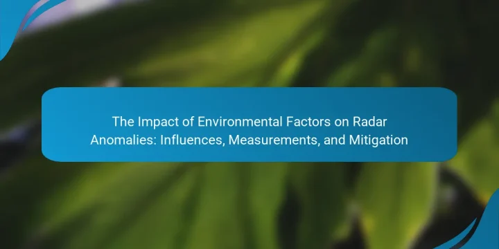 The Impact of Environmental Factors on Radar Anomalies: Influences, Measurements, and Mitigation