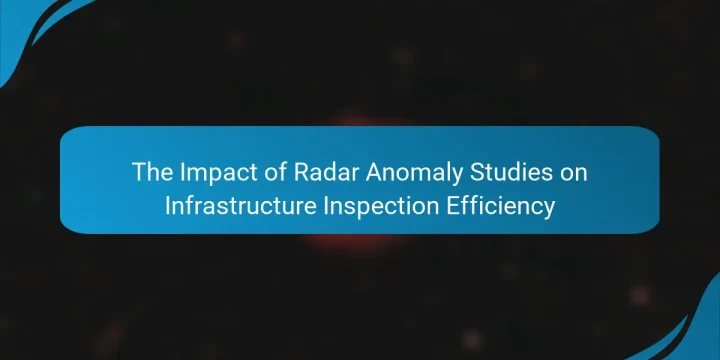 The Impact of Radar Anomaly Studies on Infrastructure Inspection Efficiency