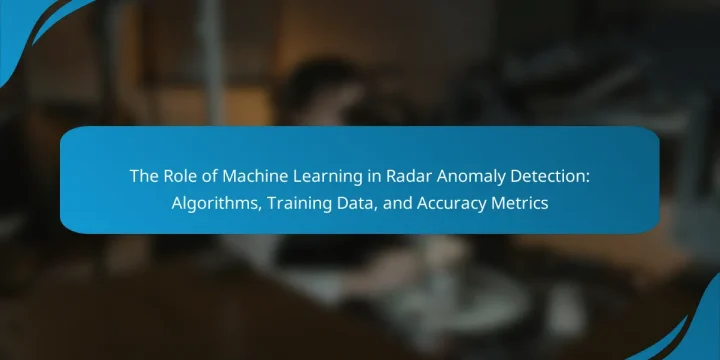 The Role of Machine Learning in Radar Anomaly Detection: Algorithms, Training Data, and Accuracy Metrics