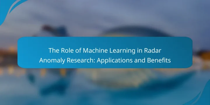 The Role of Machine Learning in Radar Anomaly Research: Applications and Benefits