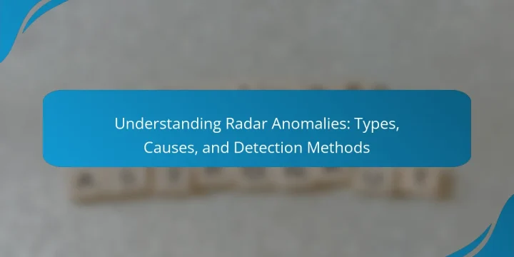 Understanding Radar Anomalies: Types, Causes, and Detection Methods