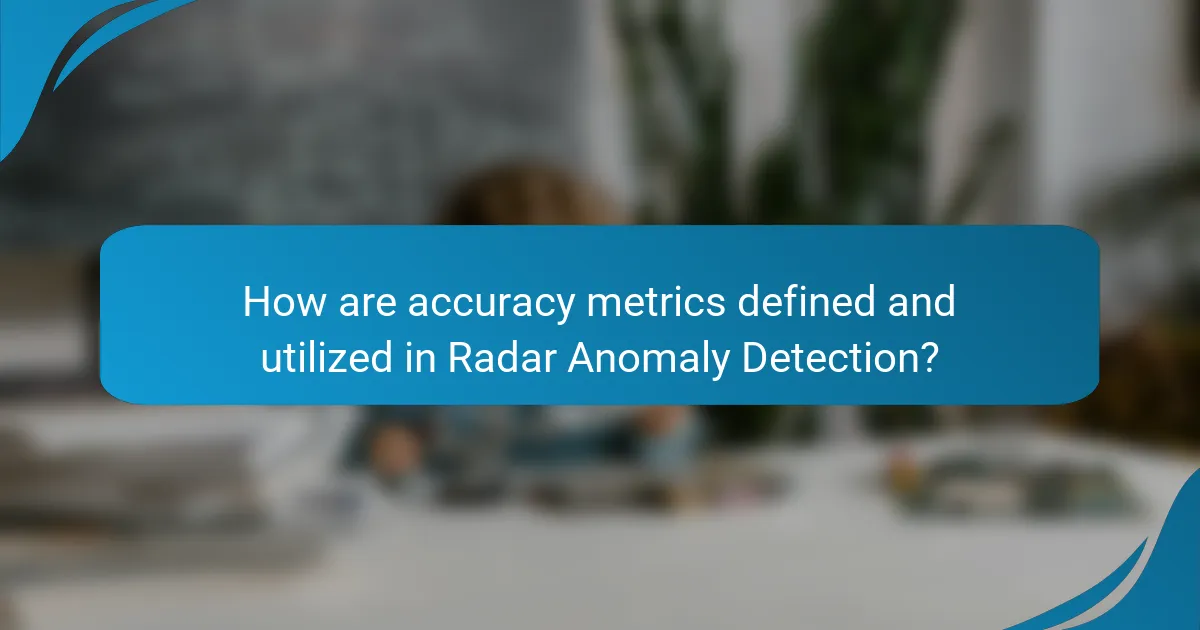 How are accuracy metrics defined and utilized in Radar Anomaly Detection?