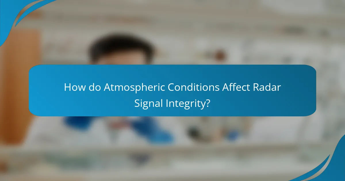 How do Atmospheric Conditions Affect Radar Signal Integrity?