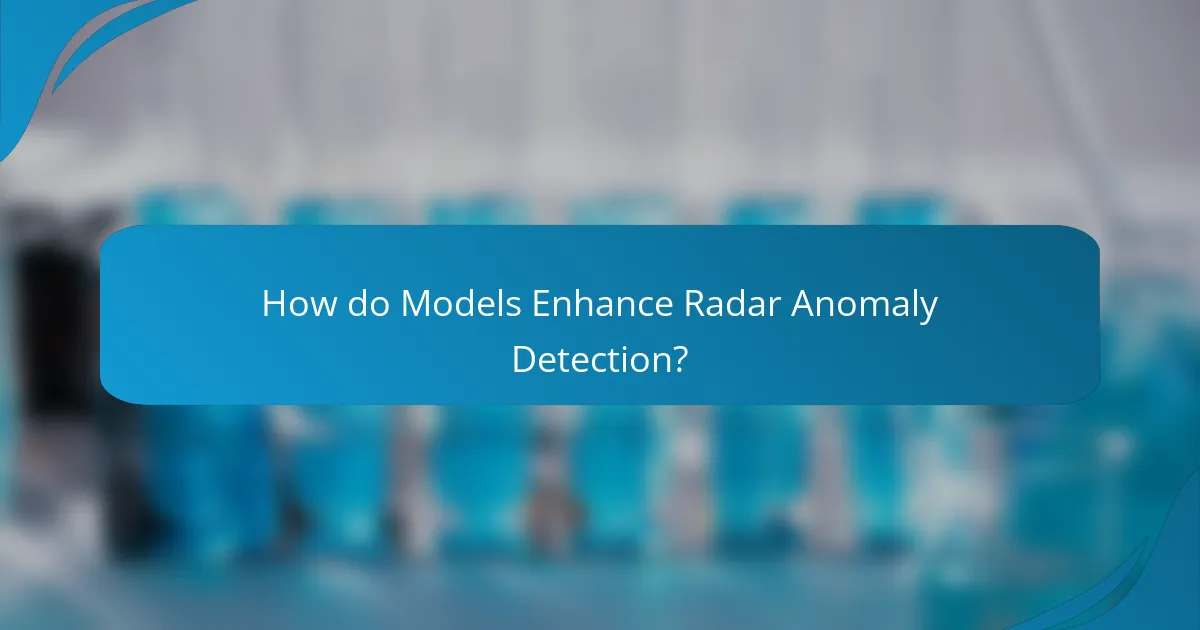 How do Models Enhance Radar Anomaly Detection?