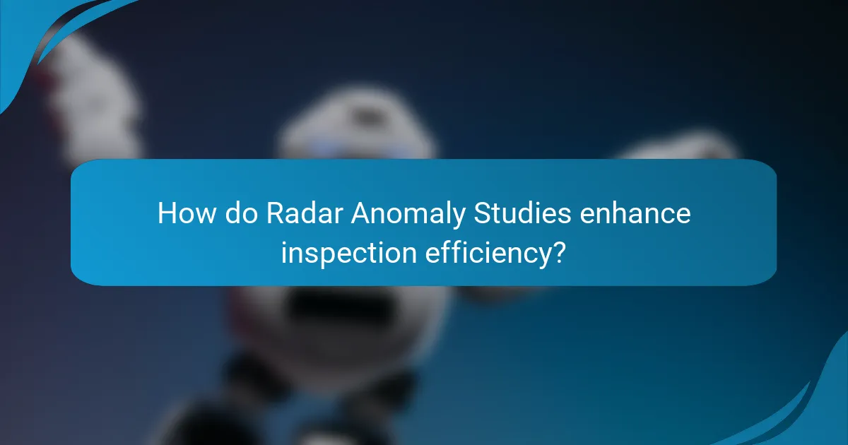 How do Radar Anomaly Studies enhance inspection efficiency?