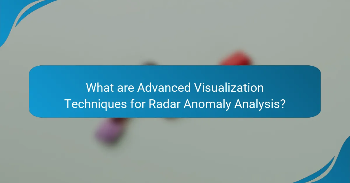 What are Advanced Visualization Techniques for Radar Anomaly Analysis?