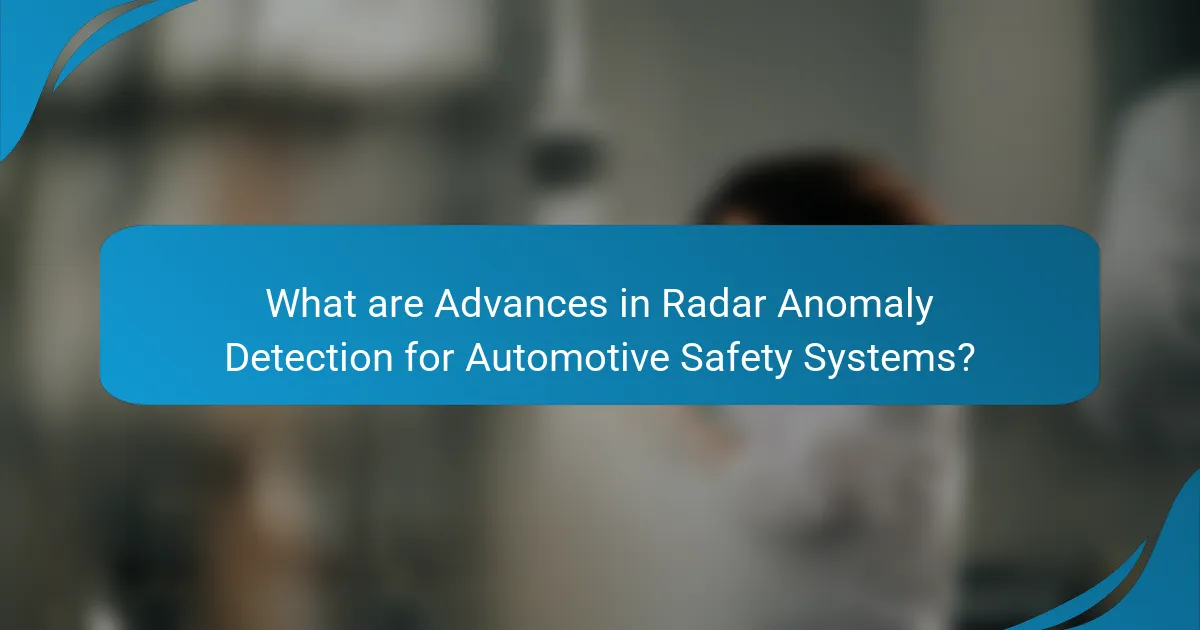 What are Advances in Radar Anomaly Detection for Automotive Safety Systems?