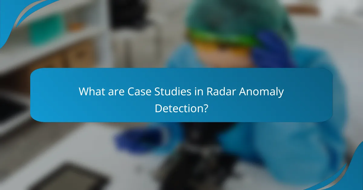 What are Case Studies in Radar Anomaly Detection?