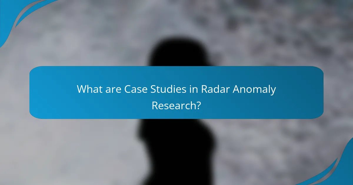 What are Case Studies in Radar Anomaly Research?