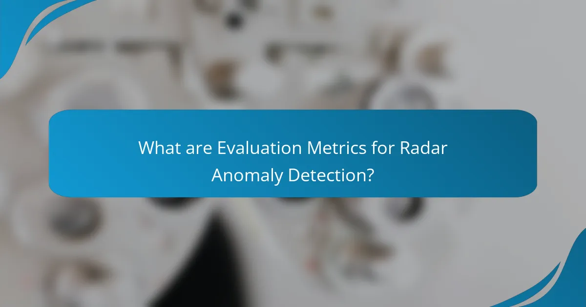 What are Evaluation Metrics for Radar Anomaly Detection?