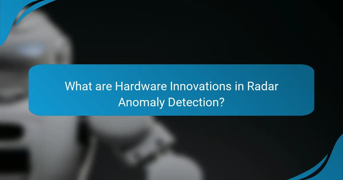 What are Hardware Innovations in Radar Anomaly Detection?
