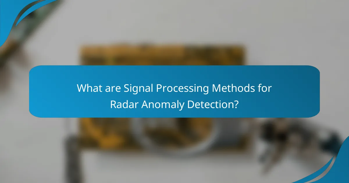What are Signal Processing Methods for Radar Anomaly Detection?