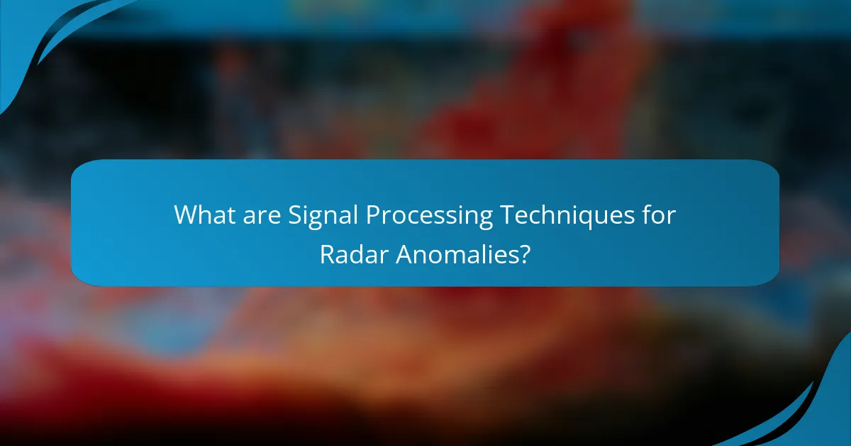 What are Signal Processing Techniques for Radar Anomalies?