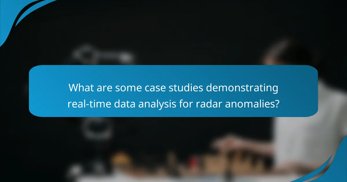 What are some case studies demonstrating real-time data analysis for radar anomalies?