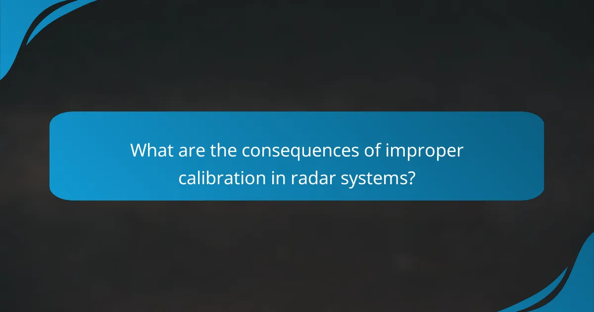What are the consequences of improper calibration in radar systems?
