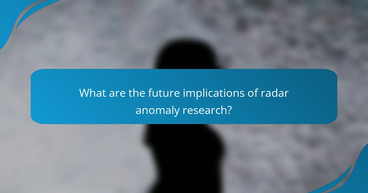 What are the future implications of radar anomaly research?