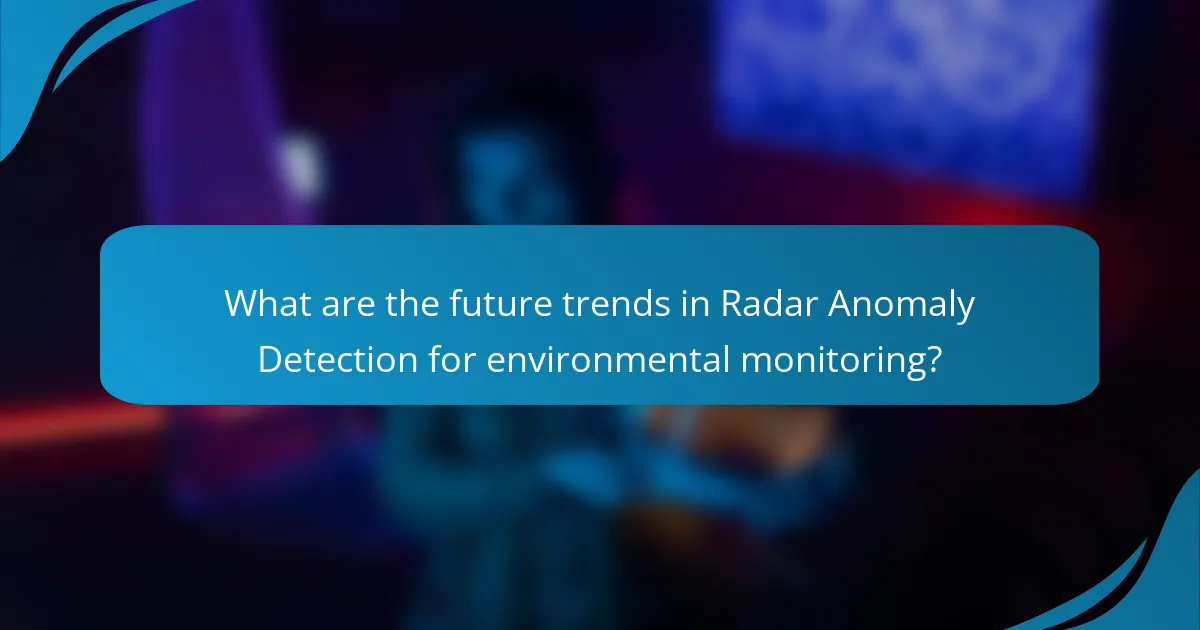 What are the future trends in Radar Anomaly Detection for environmental monitoring?