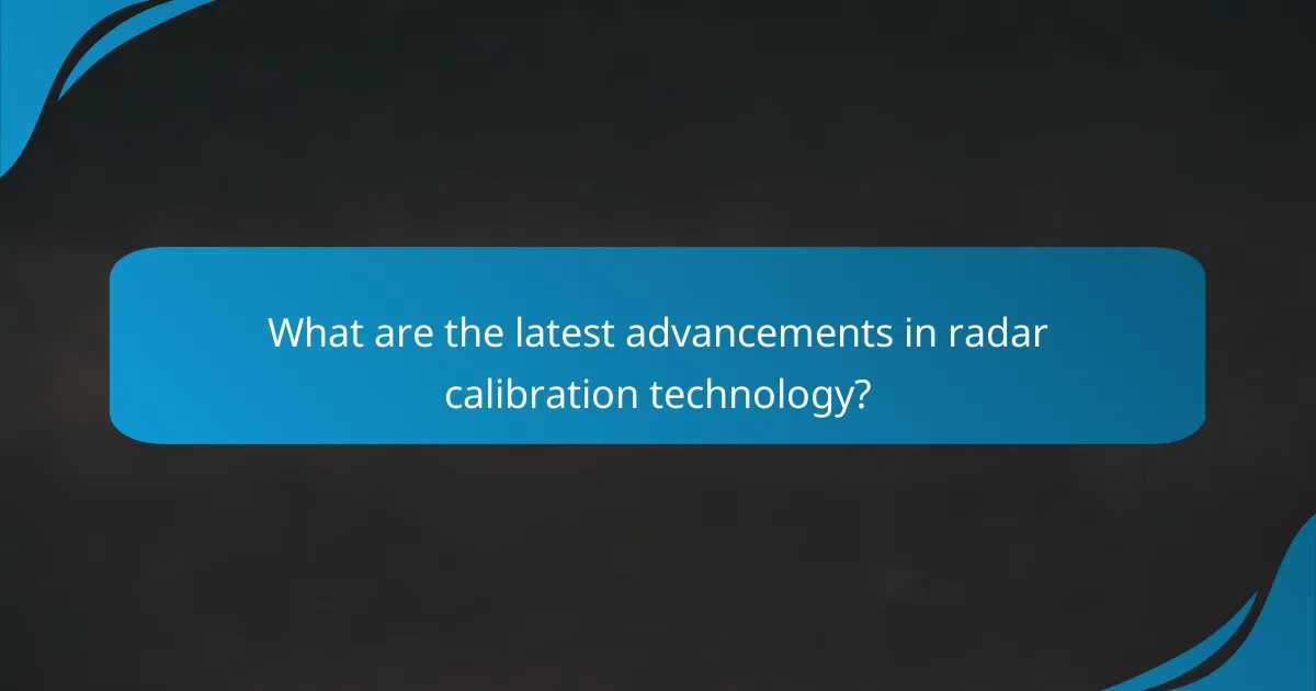 What are the latest advancements in radar calibration technology?