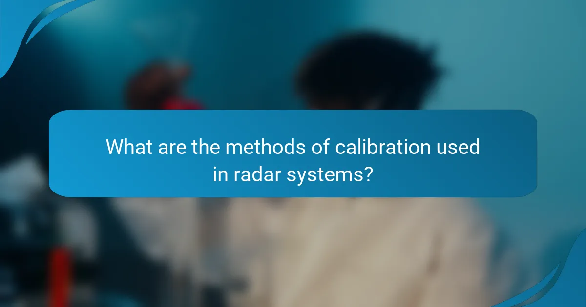 What are the methods of calibration used in radar systems?
