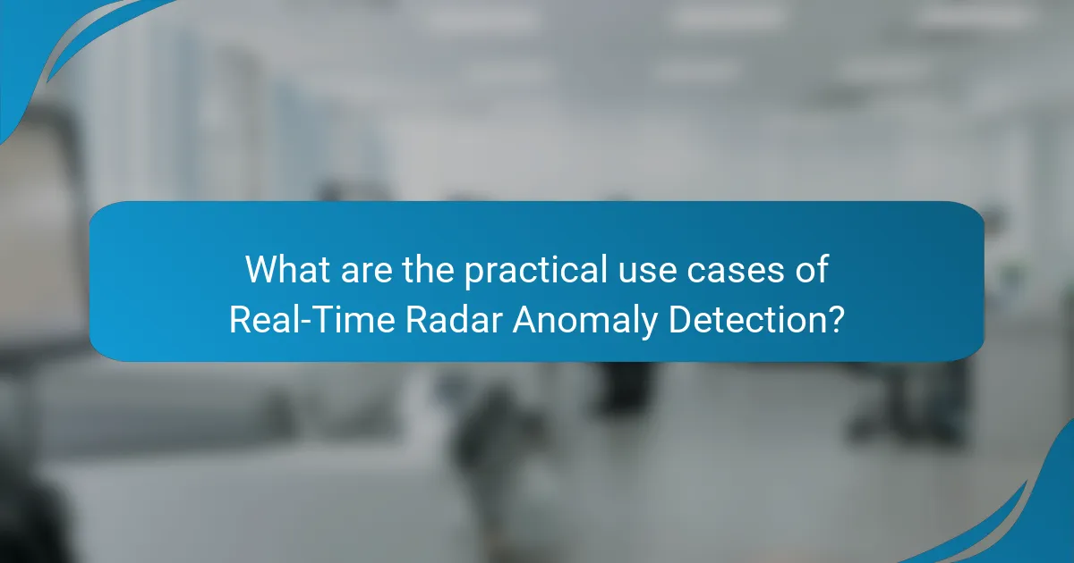 What are the practical use cases of Real-Time Radar Anomaly Detection?