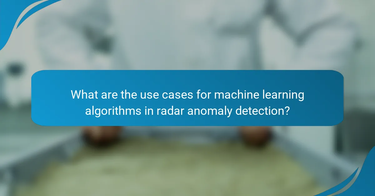 What are the use cases for machine learning algorithms in radar anomaly detection?