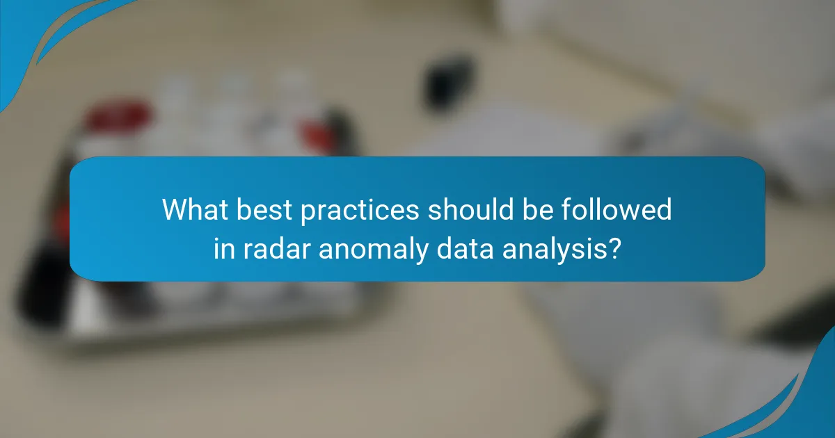 What best practices should be followed in radar anomaly data analysis?