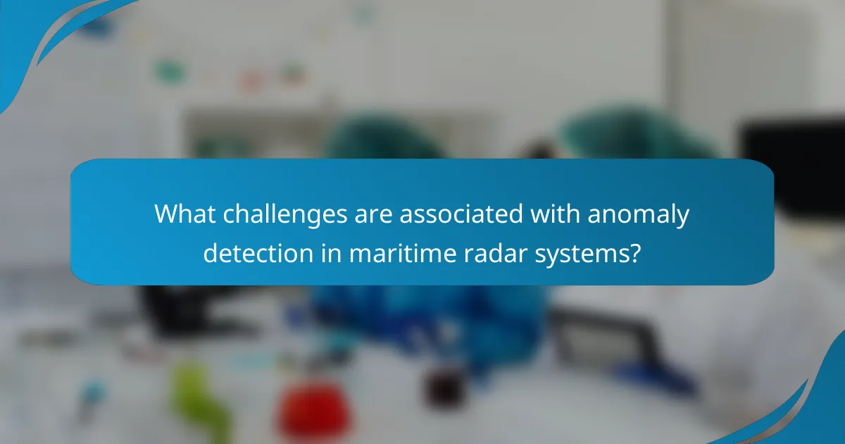 What challenges are associated with anomaly detection in maritime radar systems?