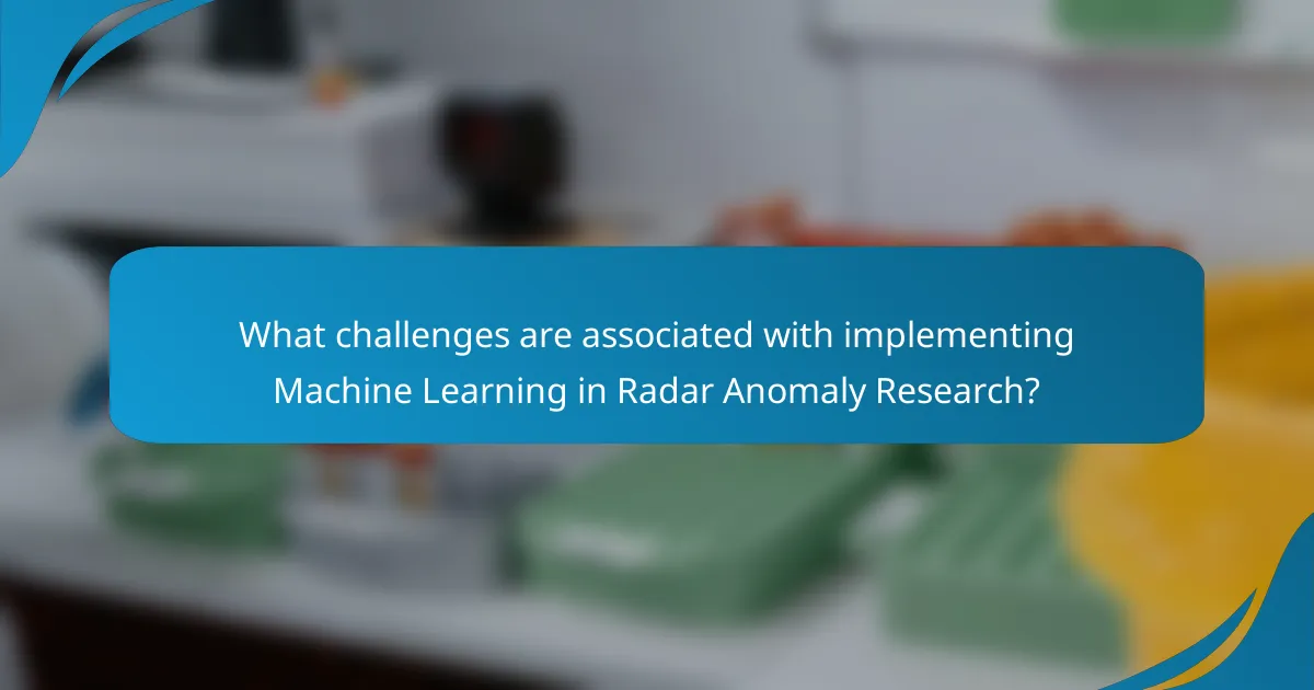 What challenges are associated with implementing Machine Learning in Radar Anomaly Research?