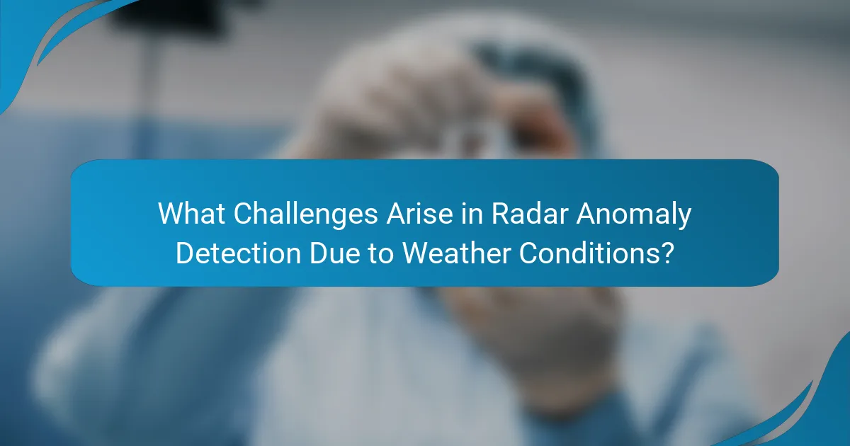 What Challenges Arise in Radar Anomaly Detection Due to Weather Conditions?
