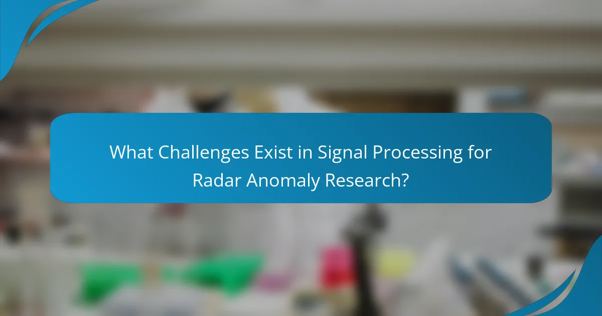 What Challenges Exist in Signal Processing for Radar Anomaly Research?