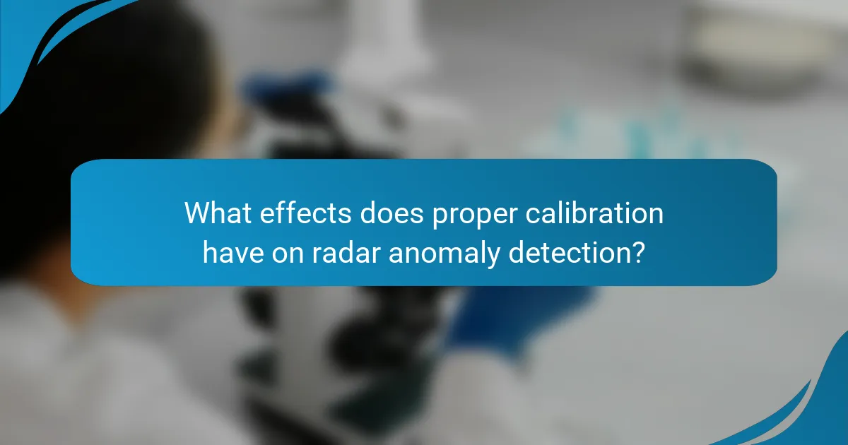 What effects does proper calibration have on radar anomaly detection?
