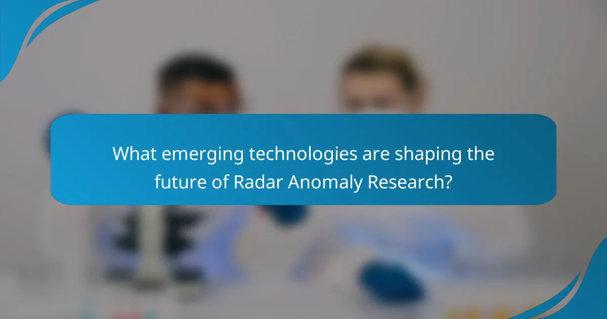 What emerging technologies are shaping the future of Radar Anomaly Research?
