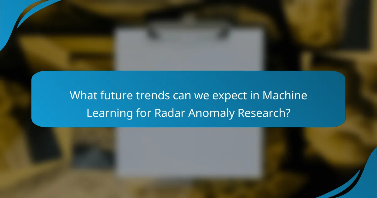 What future trends can we expect in Machine Learning for Radar Anomaly Research?