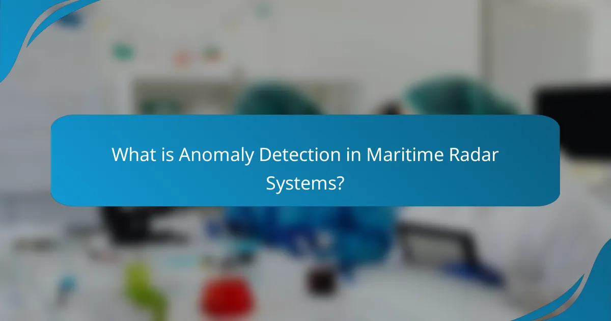 What is Anomaly Detection in Maritime Radar Systems?
