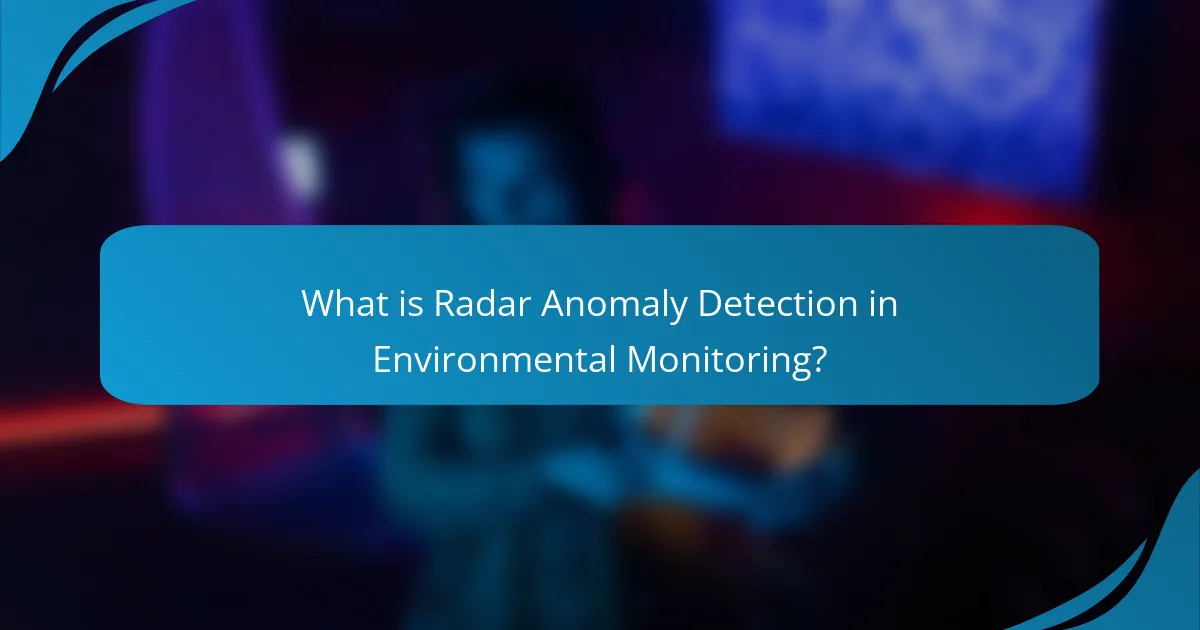 What is Radar Anomaly Detection in Environmental Monitoring?