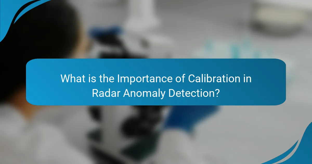 What is the Importance of Calibration in Radar Anomaly Detection?