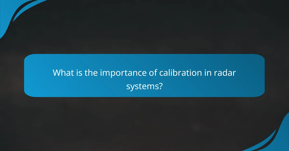 What is the importance of calibration in radar systems?