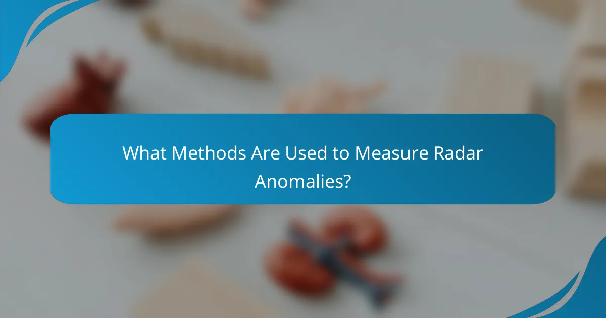 What Methods Are Used to Measure Radar Anomalies?